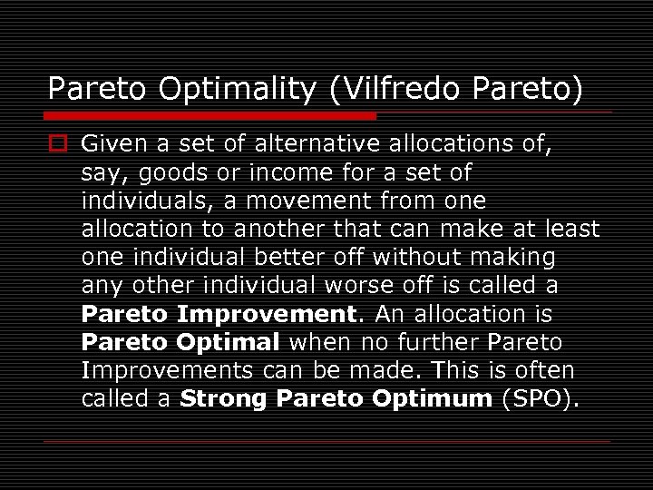 Pareto Optimality (Vilfredo Pareto) o Given a set of alternative allocations of, say, goods