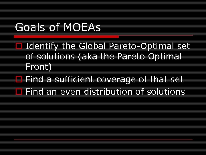 Goals of MOEAs o Identify the Global Pareto-Optimal set of solutions (aka the Pareto