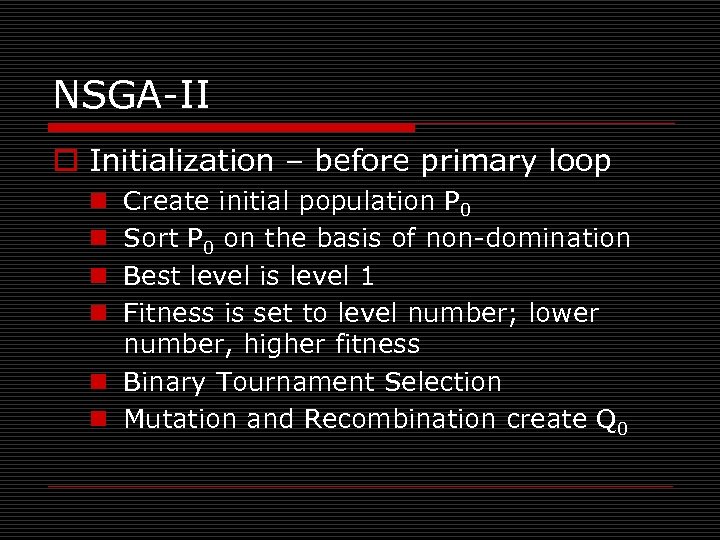 NSGA-II o Initialization – before primary loop Create initial population P 0 Sort P