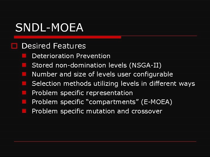 SNDL-MOEA o Desired Features n n n n Deterioration Prevention Stored non-domination levels (NSGA-II)