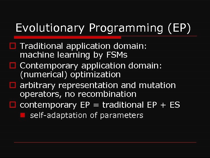 Evolutionary Programming (EP) o Traditional application domain: machine learning by FSMs o Contemporary application