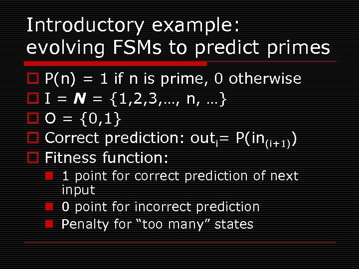 Introductory example: evolving FSMs to predict primes o o o P(n) = 1 if