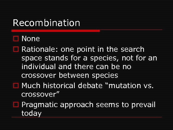 Recombination o None o Rationale: one point in the search space stands for a