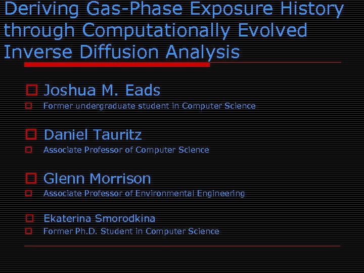 Deriving Gas-Phase Exposure History through Computationally Evolved Inverse Diffusion Analysis o Joshua M. Eads