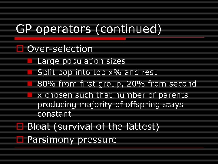 GP operators (continued) o Over-selection n n Large population sizes Split pop into top