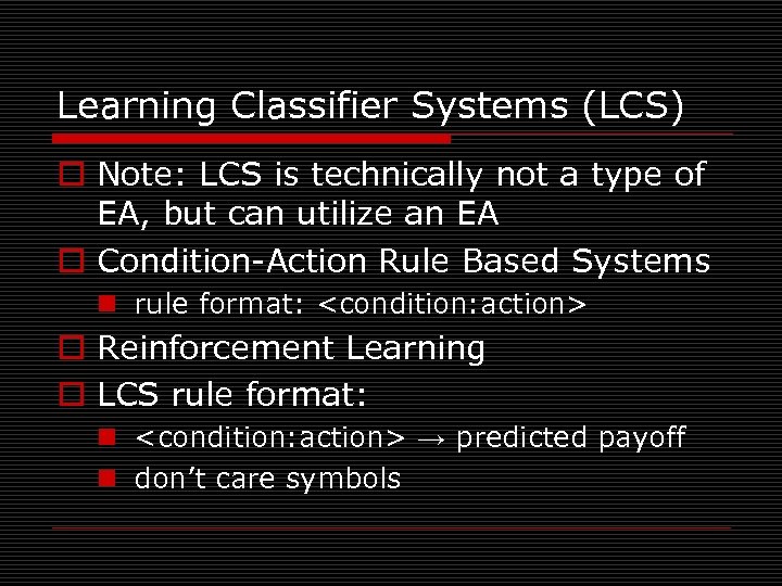 Learning Classifier Systems (LCS) o Note: LCS is technically not a type of EA,