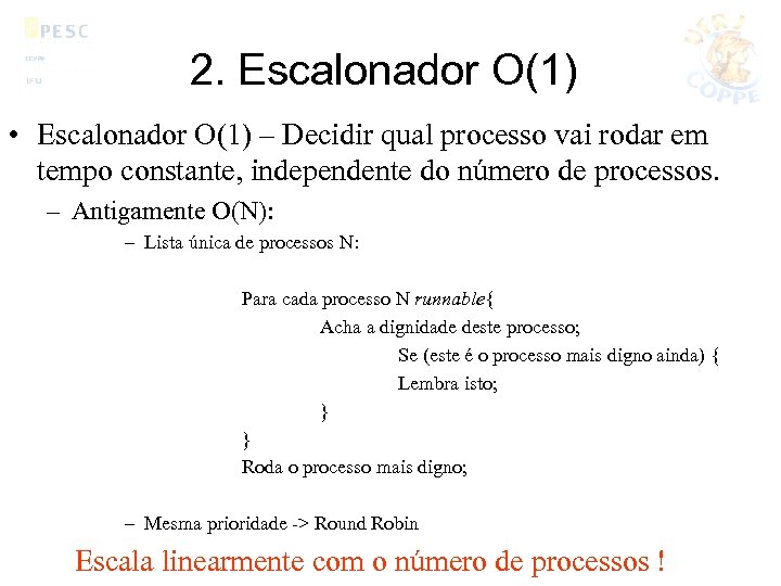 2. Escalonador O(1) • Escalonador O(1) – Decidir qual processo vai rodar em tempo
