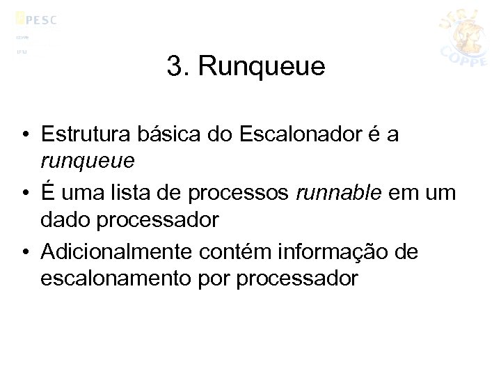 3. Runqueue • Estrutura básica do Escalonador é a runqueue • É uma lista