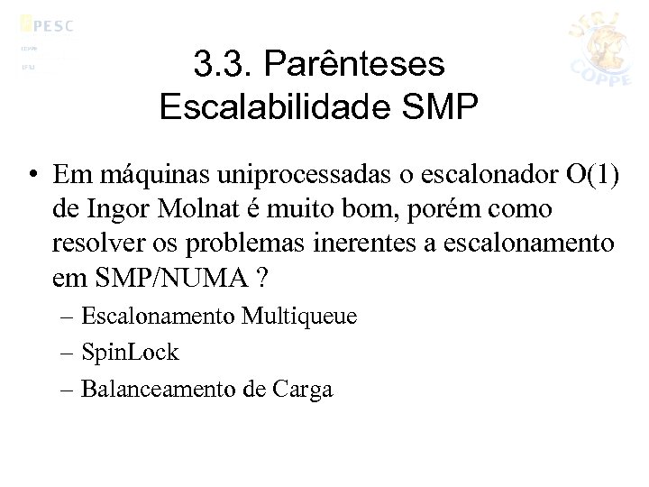 3. 3. Parênteses Escalabilidade SMP • Em máquinas uniprocessadas o escalonador O(1) de Ingor