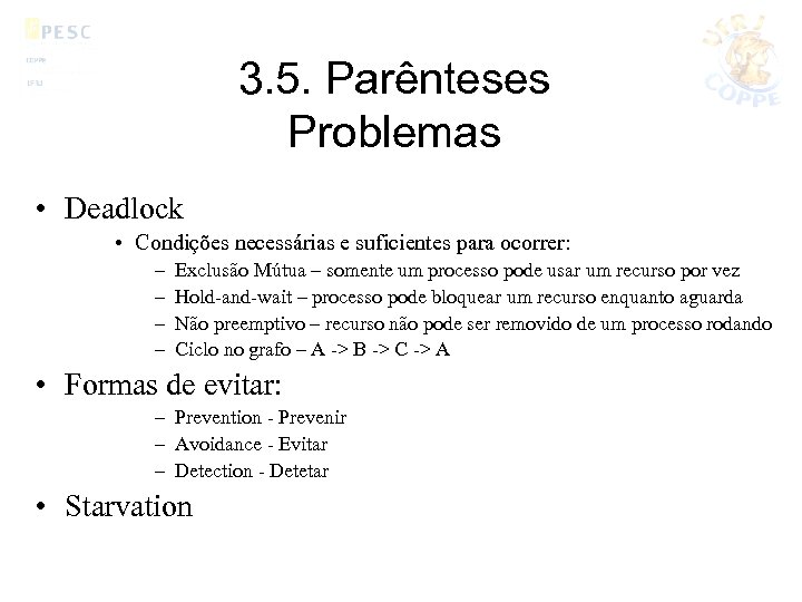 3. 5. Parênteses Problemas • Deadlock • Condições necessárias e suficientes para ocorrer: –