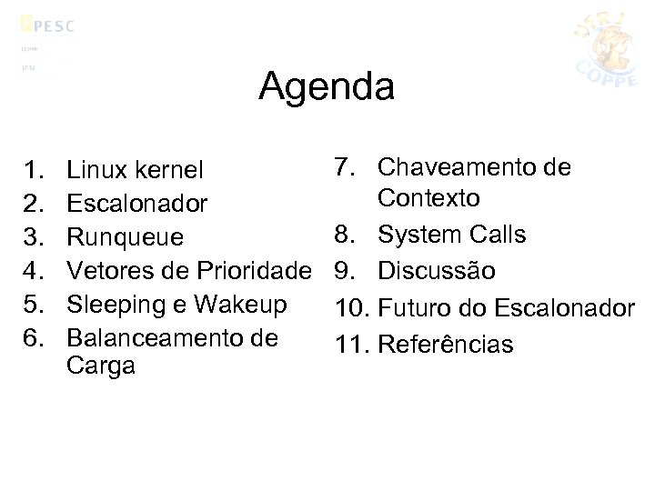 Agenda 1. 2. 3. 4. 5. 6. Linux kernel Escalonador Runqueue Vetores de Prioridade
