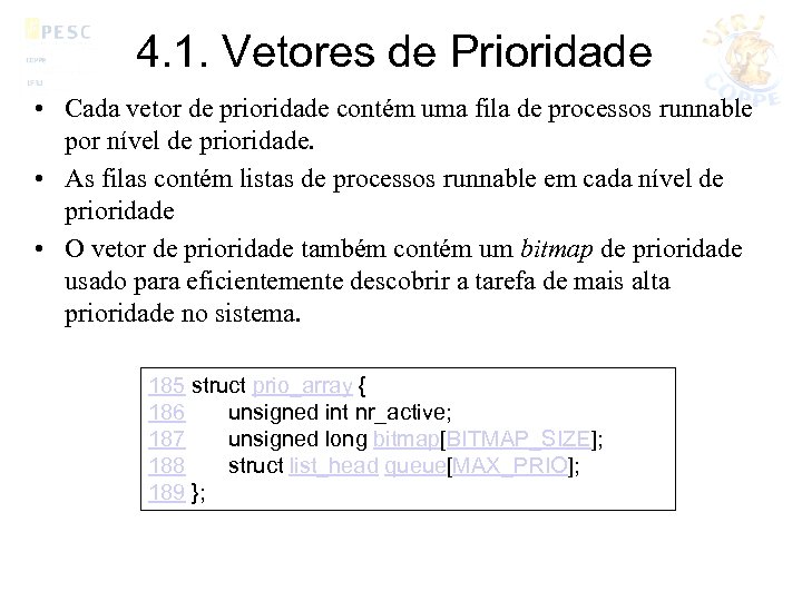 4. 1. Vetores de Prioridade • Cada vetor de prioridade contém uma fila de