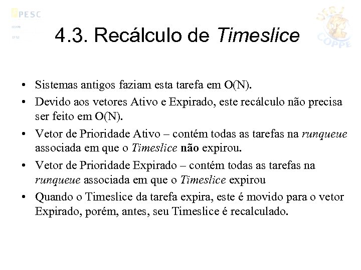 4. 3. Recálculo de Timeslice • Sistemas antigos faziam esta tarefa em O(N). •
