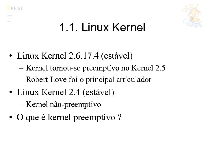 1. 1. Linux Kernel • Linux Kernel 2. 6. 17. 4 (estável) – Kernel