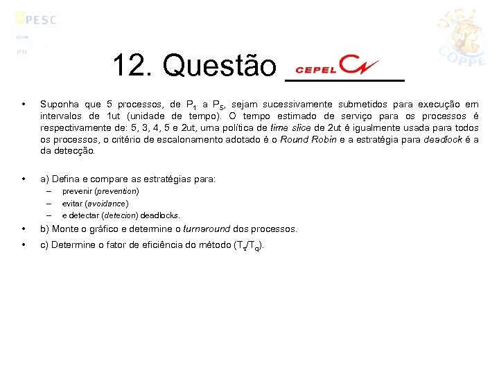 12. Questão _______ • • Suponha que 5 processos, de P 1 a P