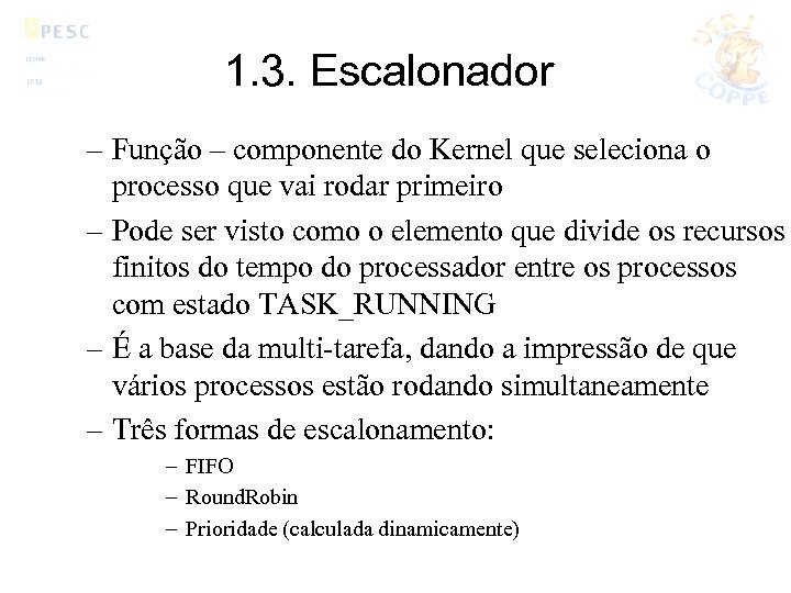 1. 3. Escalonador – Função – componente do Kernel que seleciona o processo que