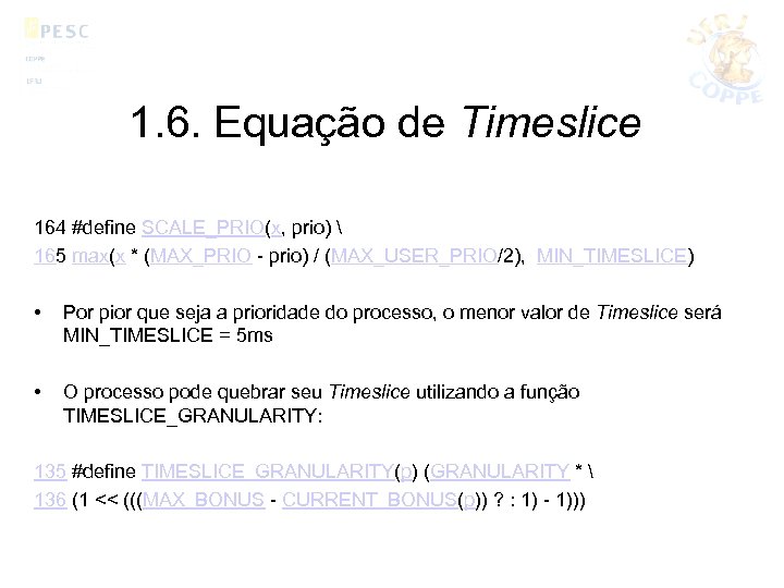 1. 6. Equação de Timeslice 164 #define SCALE_PRIO(x, prio)  165 max(x * (MAX_PRIO