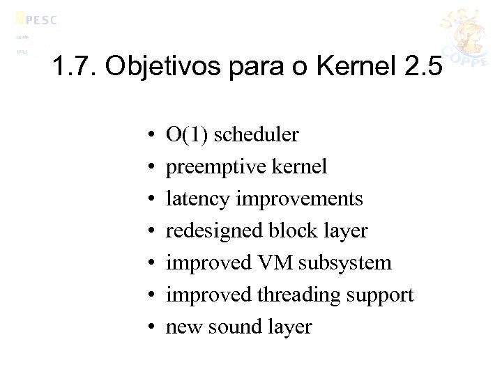 1. 7. Objetivos para o Kernel 2. 5 • • O(1) scheduler preemptive kernel