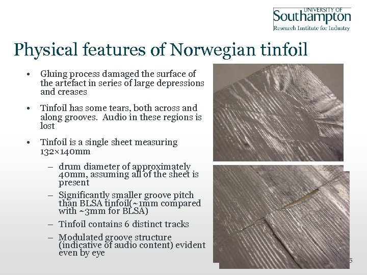 Physical features of Norwegian tinfoil • Gluing process damaged the surface of the artefact