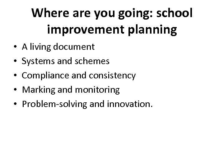 Where are you going: school improvement planning • • • A living document Systems