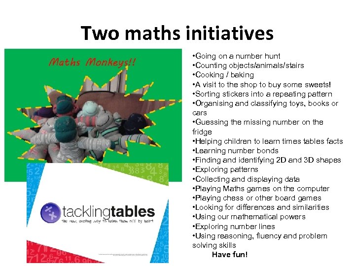 Two maths initiatives • Going on a number hunt • Counting objects/animals/stairs • Cooking