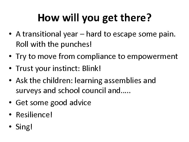 How will you get there? • A transitional year – hard to escape some