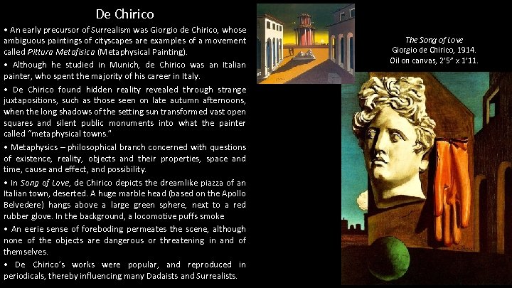 De Chirico • An early precursor of Surrealism was Giorgio de Chirico, whose ambiguous