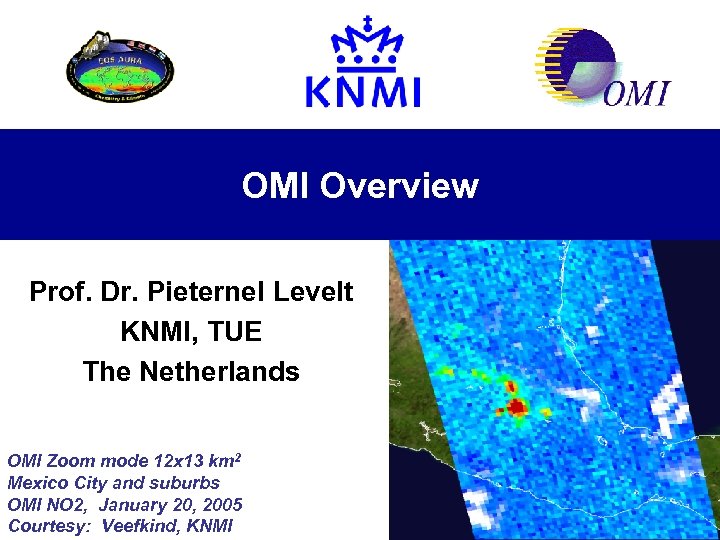 OMI Overview Prof. Dr. Pieternel Levelt KNMI, TUE The Netherlands OMI Zoom mode 12
