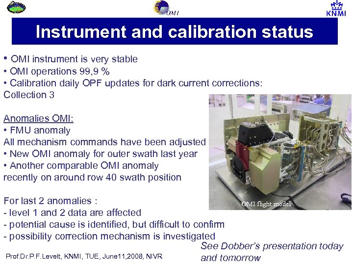 Instrument and calibration status • OMI instrument is very stable • OMI operations 99,
