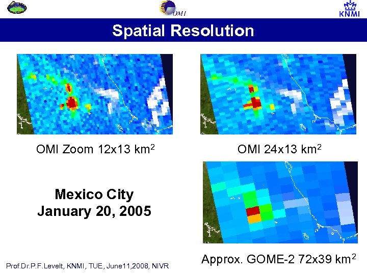 Spatial Resolution OMI Zoom 12 x 13 km 2 OMI 24 x 13 km