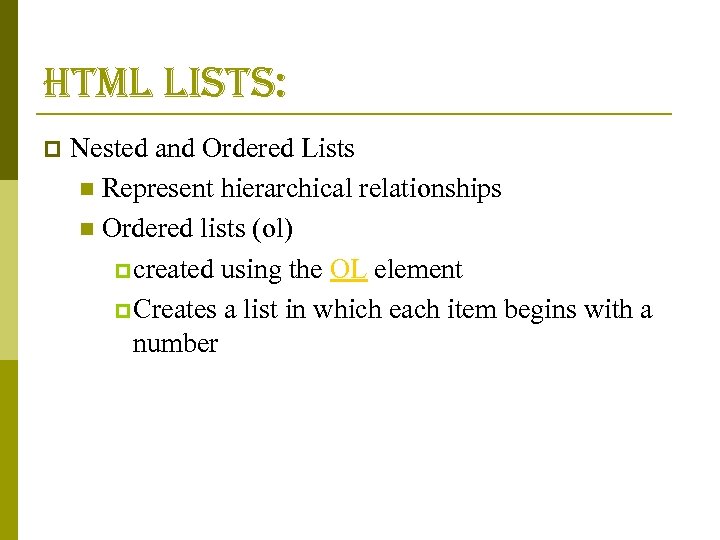 html lists: p Nested and Ordered Lists n Represent hierarchical relationships n Ordered lists