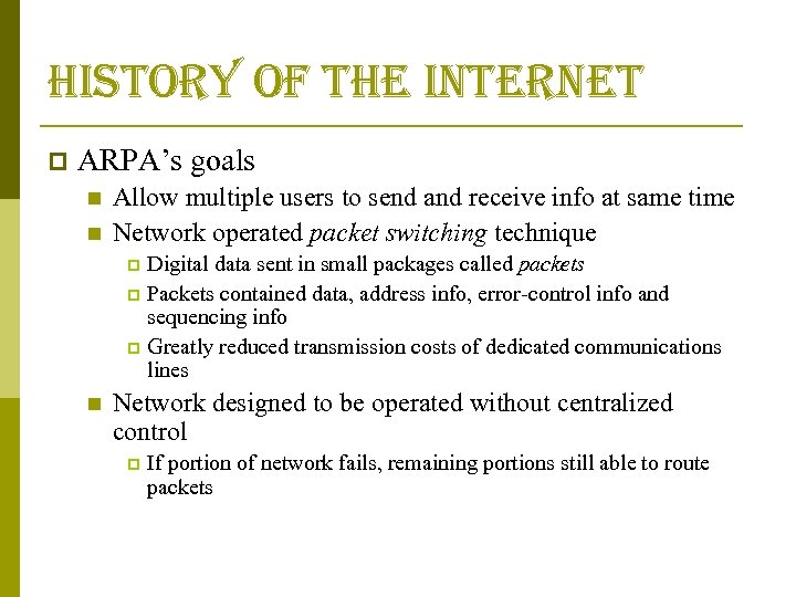 history of the internet p ARPA’s goals n n Allow multiple users to send