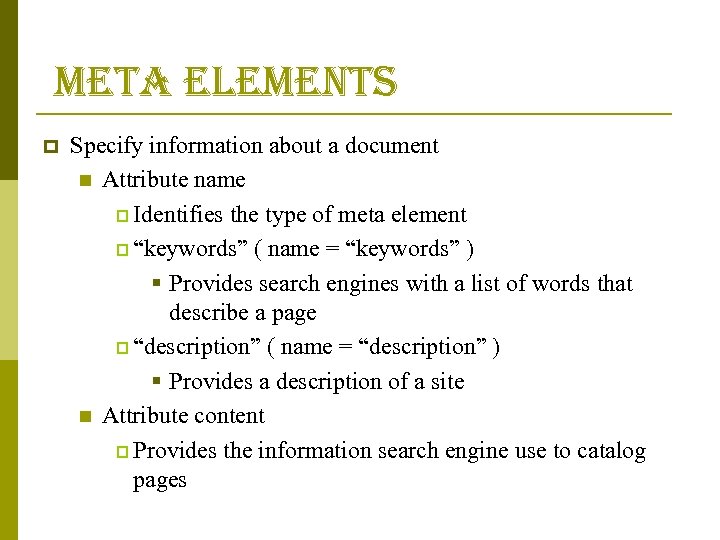  meta elements p Specify information about a document n Attribute name p Identifies