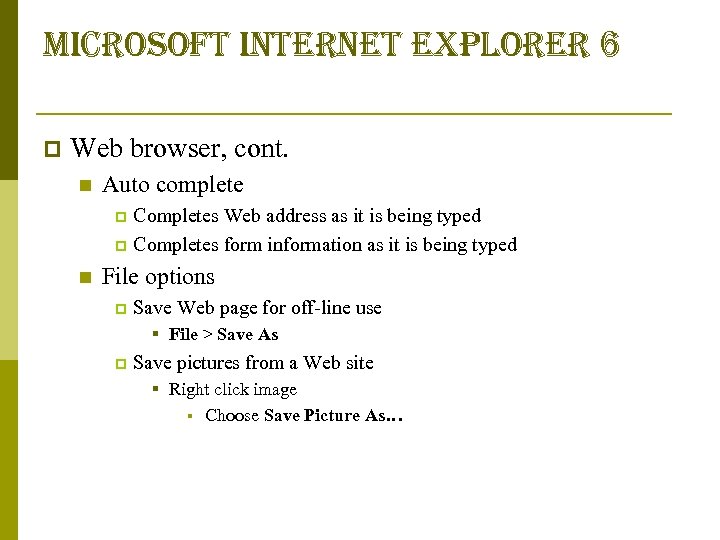 microsoft internet explorer 6 p Web browser, cont. n Auto complete Completes Web address