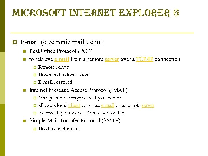 microsoft internet explorer 6 p E-mail (electronic mail), cont. n n Post Office Protocol