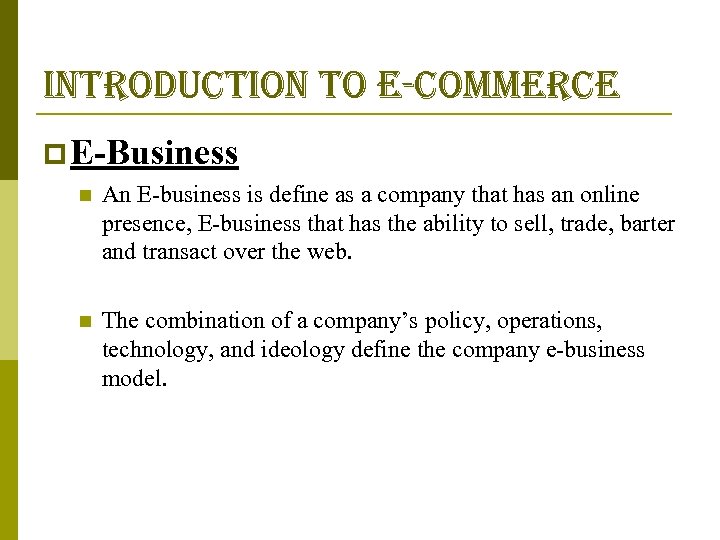 introduction to e-commerce p E-Business n An E-business is define as a company that