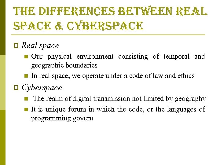 the differences between real space & cyberspace p Real space n n p Our