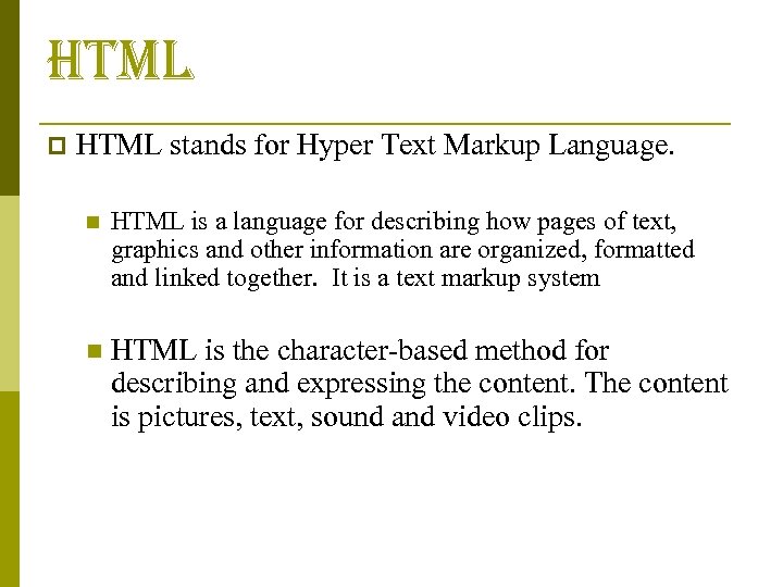 html p HTML stands for Hyper Text Markup Language. n HTML is a language