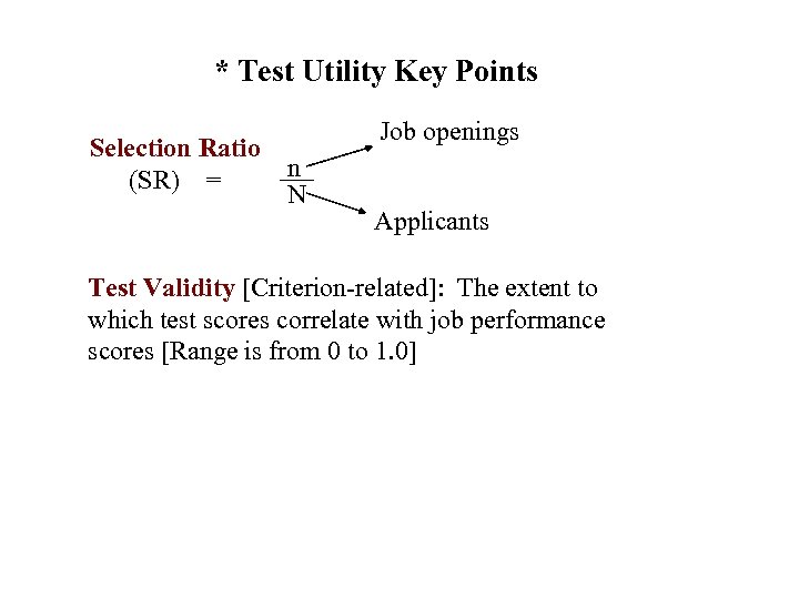 * Test Utility Key Points Selection Ratio (SR) = Job openings n N Applicants