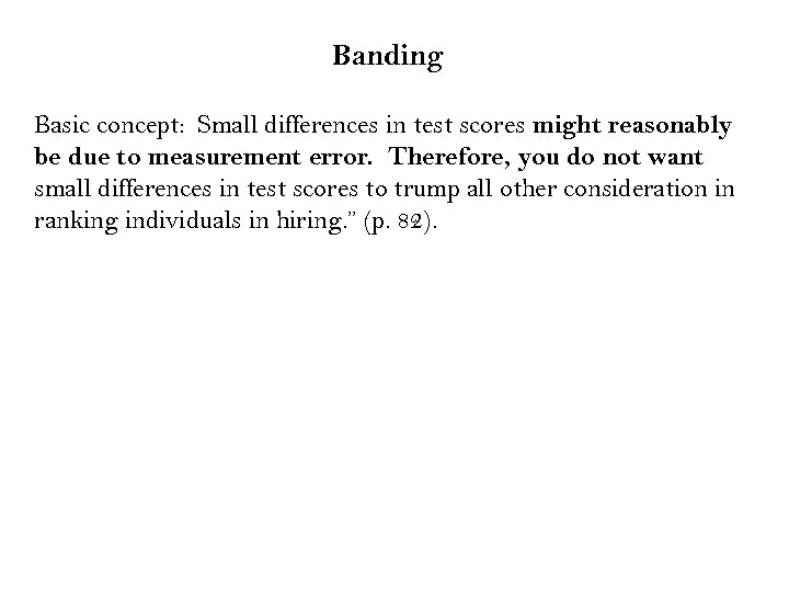 Banding Basic concept: Small differences in test scores might reasonably be due to measurement