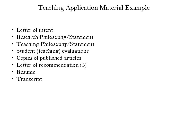 Teaching Application Material Example • • Letter of intent Research Philosophy/Statement Teaching Philosophy/Statement Student