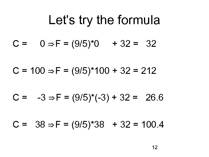 Let's try the formula C= 0 ⇒ F = (9/5)*0 + 32 = 32