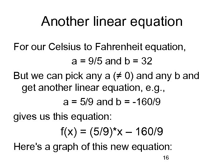 Another linear equation For our Celsius to Fahrenheit equation, a = 9/5 and b