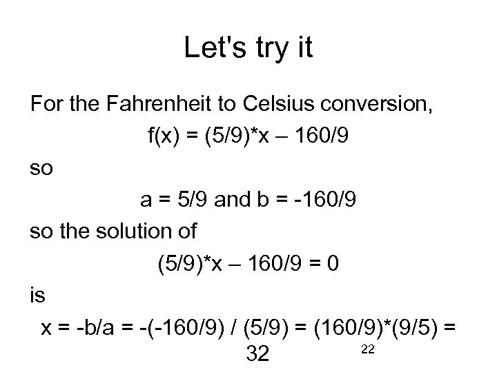 Let's try it For the Fahrenheit to Celsius conversion, f(x) = (5/9)*x – 160/9