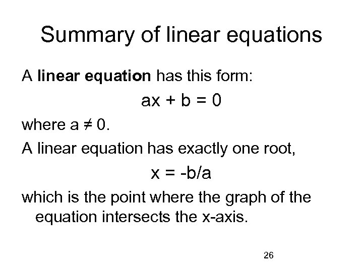 Summary of linear equations A linear equation has this form: ax + b =