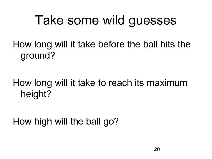 Take some wild guesses How long will it take before the ball hits the