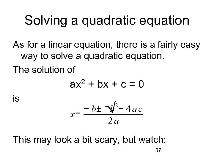 Solving a quadratic equation As for a linear equation, there is a fairly easy