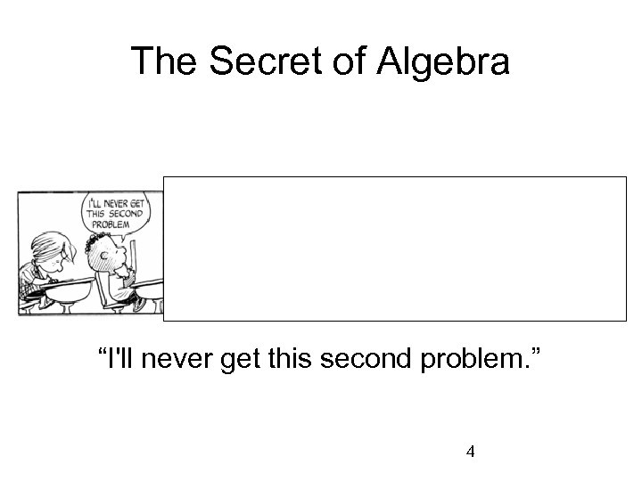 The Secret of Algebra “I'll never get this second problem. ” 4 