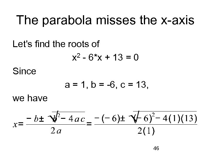 The parabola misses the x-axis Let's find the roots of x 2 - 6*x