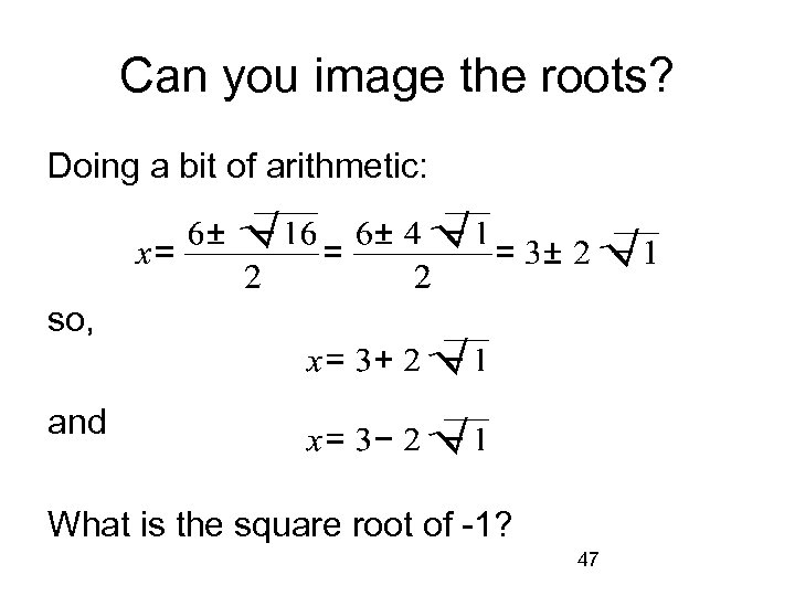 Can you image the roots? Doing a bit of arithmetic: so, and What is